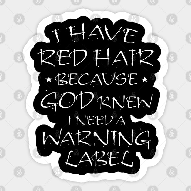 I have red hair because God knew I needed a warning label Sticker by benyamine